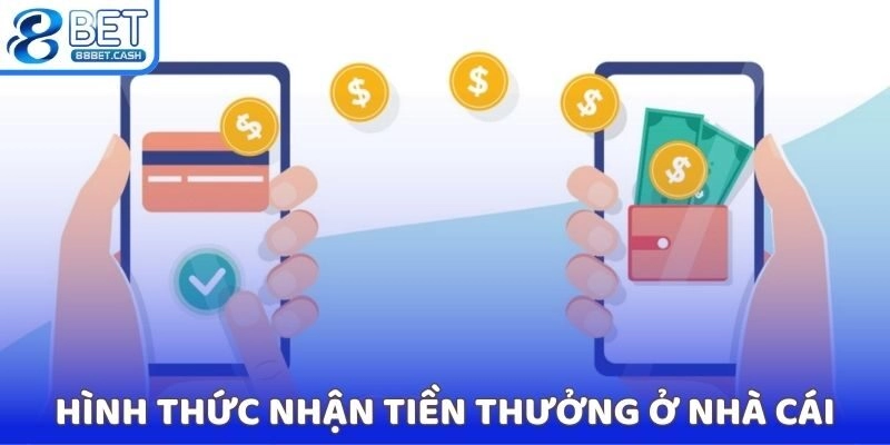 Hình thức nhận tiền thưởng ở nhà cái