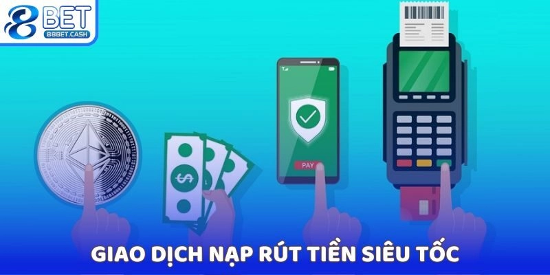 Giao dịch nạp rút tiền siêu tốc với nhiều hình thức tiện lợi