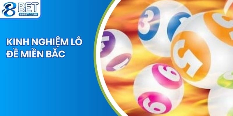 Lý do cần trang bị kinh nghiệm lô đề miền Bắc là gì?