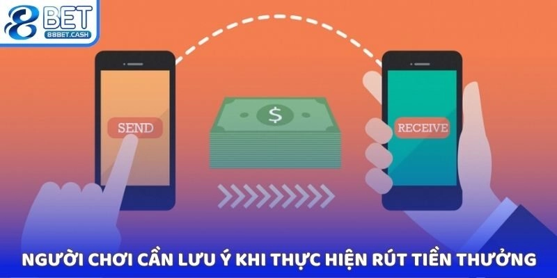 Người chơi cần lưu ý khi thực hiện rút tiền thưởng